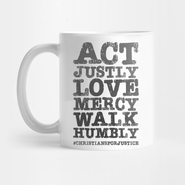 Christians for Justice: Act Justly, Love Mercy, Walk Humbly (distressed grey text) by Ofeefee